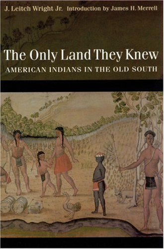 Stock image for The Only Land They Knew: American Indians in the Old South for sale by HPB-Red