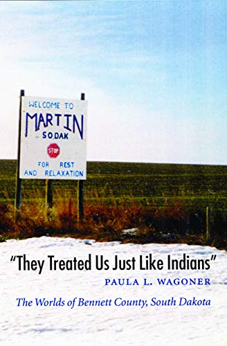Beispielbild fr They Treated Us Just Like Indians": The Worlds of Bennett County, South Dakota (Studies in the Anthropology of North American Indians) zum Verkauf von One Planet Books