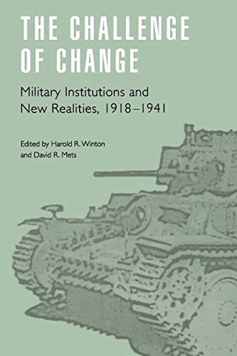 Stock image for The Challenge of Change: Military Institutions and New Realities, 1918-1941 (Studies in War, Society, and the Military) for sale by HPB-Diamond