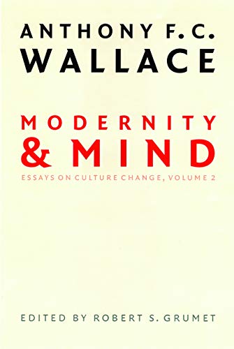 Modernity and Mind: Essays on Culture Change, Volume 2 (9780803298392) by Wallace, Anthony F. C.