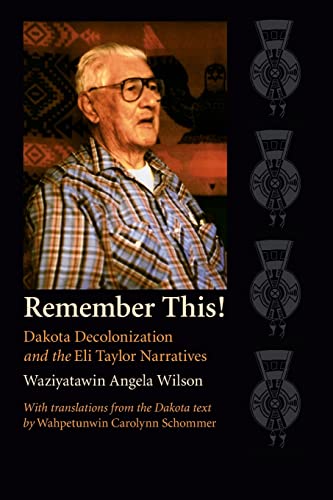 9780803298446: Remember This!: Dakota Decolonization And The Eli Taylor Narratives