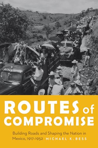 9780803299344: Routes of Compromise: Building Roads and Shaping the Nation in Mexico, 1917-1952 (The Mexican Experience)