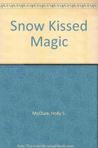 Stock image for Snow Kissed Magic [Dec 01, 1988] Holly S. McClure for sale by Sperry Books