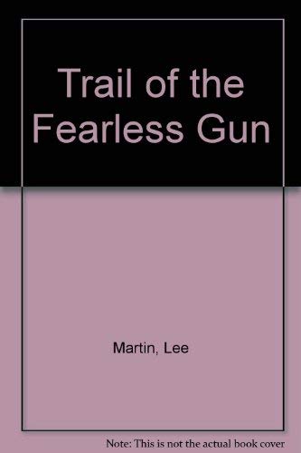 Trail of the Fearless Gun (9780803488991) by Lee Martin