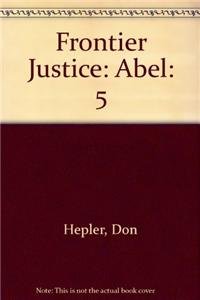 Beispielbild fr Frontier Justice: Abel (Frontier Justice, 5) zum Verkauf von Robinson Street Books, IOBA