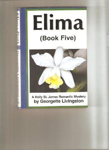 Stock image for Elima: (Book Five) (Holly St. James Romantic Mystery , No 5) (A Holly St. James Romantic Mystery) for sale by Dan A. Domike