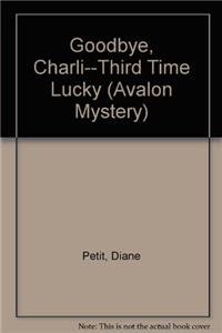 9780803493186: Goodbye, Charli - Third Time Lucky (Avalon Mystery)