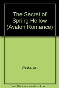 The Secret of Spring Hollow - An Avalon Romance (9780803493452) by Weeks, Jan