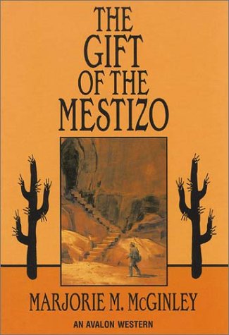 The Gift of the Mestizo (Avalon Western) - Marjorie M McGinley