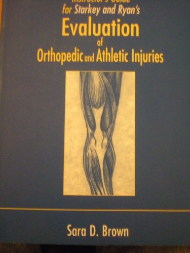 Instructor's Guide to Starkey and Ryan's Evaluation of Orthopedic and Athletic Injuries (9780803601055) by Sara D. Brown