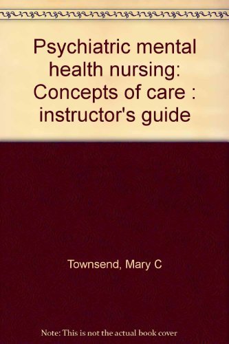 Psychiatric mental health nursing: Concepts of care : instructor's guide (9780803601123) by Townsend, Mary C