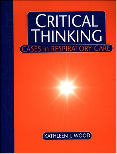 Beispielbild fr Critical Thinking : Cases in Respiratory Care zum Verkauf von Better World Books