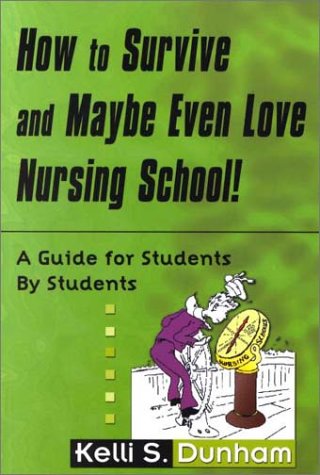 Imagen de archivo de How to Survive and Maybe Even Love Nursing School : A Guide for Students by Students a la venta por Better World Books