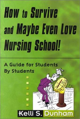 Stock image for How to Survive and Maybe Even Love Nursing School!: Guide for Students by Students for sale by SecondSale