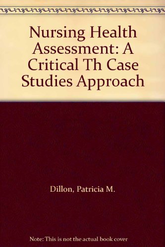 Nursing Health Assessment: A Critical Th Case Studies Approach (9780803608832) by Dillon, Patricia M.