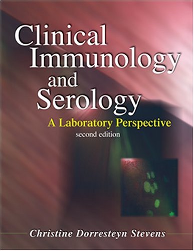 Clinical Immunology and Serology: A Laboratory Perspective (CLINICAL IMMUNOLOGY AND SEROLOGY (STEVENS)) (9780803610958) by Stevens, Christine