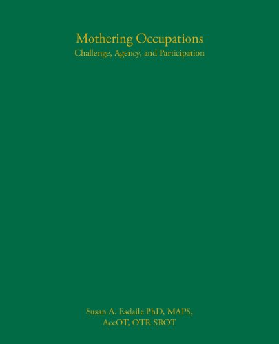 Mothering Occupations: Challenge, Agency, and Participation (9780803611054) by Esdaile, PhD Susan A.