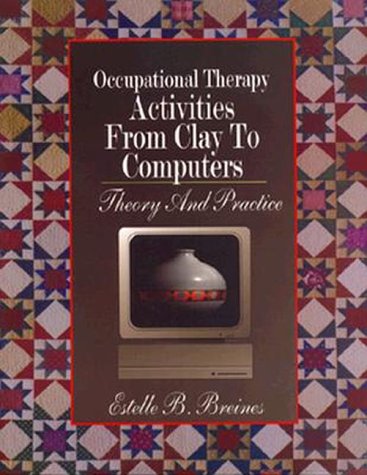 9780803611450: Occupational Therapy Activities from Clay to Computers: Theory and Practice