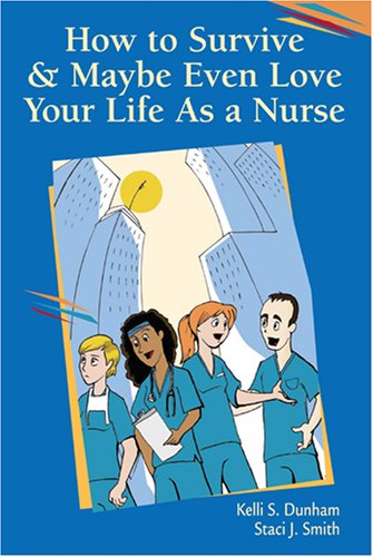 Beispielbild fr How to Survive and Maybe Even Love Your Life As a Nurse zum Verkauf von Better World Books