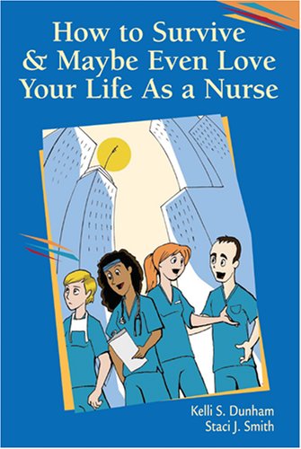 Imagen de archivo de How to Survive and Maybe Even Love Your Life as a Nurse a la venta por Once Upon A Time Books