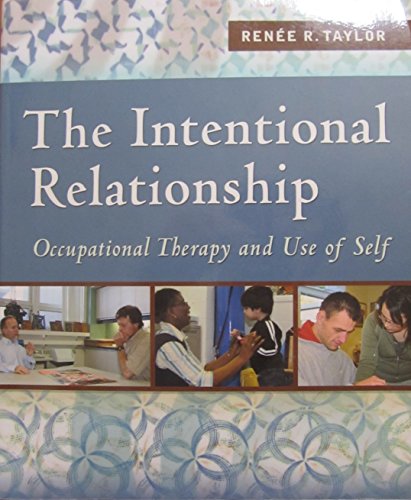 Imagen de archivo de The Intentional Relationship: Occupational Therapy and Use of Self a la venta por BookHolders