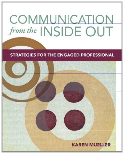 Stock image for Communication from the Inside Out: Strategies for the Engaged Professional for sale by Books of the Smoky Mountains