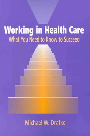 Beispielbild fr Working in Health Care : What You Need to Know to Succeed zum Verkauf von Better World Books