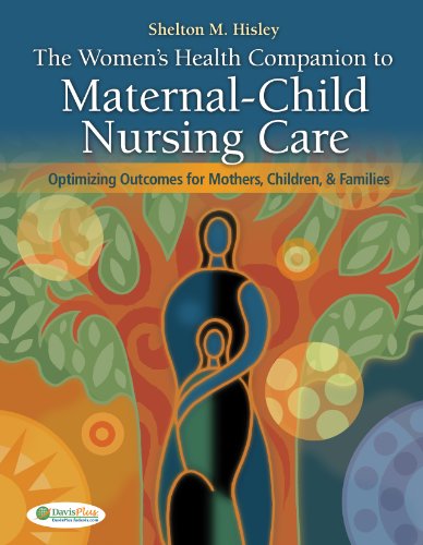 Women's Health Companion to Maternal-Child Nursing Care: Optimizing Outcomes for Mothers, Children, and Families (9780803628144) by Hisley Ph.D. RNC WHNP-BC, Shelton M.