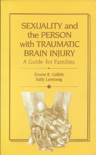 Sexuality and the Person With Traumatic Brain Injury: A Guide for Families (9780803644083) by Griffith, Ernest R.; Lemberg, Sally