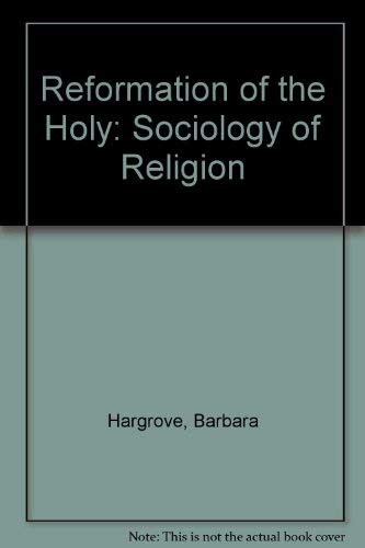 Imagen de archivo de REFORMATION OF THE HOLY: A SOCIOLOGY OF RELIGION a la venta por Webster's Bookstore Cafe, Inc.
