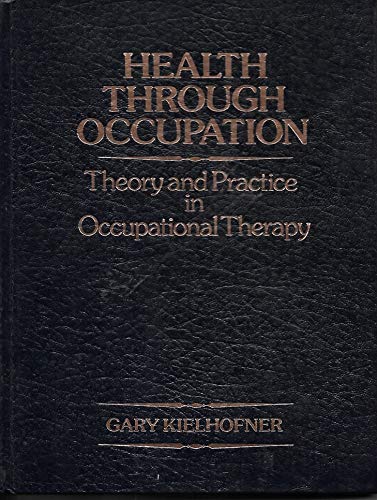 Imagen de archivo de Health Through Occupation : Theory and Practice in Occupational Therapy a la venta por Better World Books