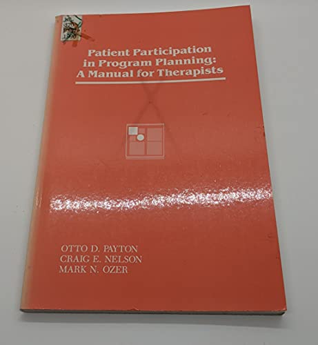 Patient Participation in Program Planning: A Manual for Therapists (9780803668034) by Payton, Otto D.; Ozer, Mark N.; Nelson, Craig E.