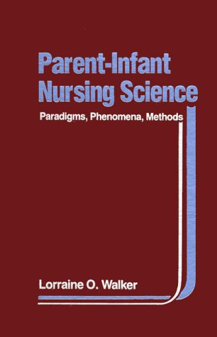 Stock image for Parent-Infant Nursing Science: Paradigms, Phenomena, Methods for sale by The Yard Sale Store