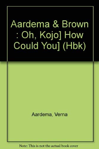 Oh Kojo! How Could You! (9780803700062) by Aardema, Verna