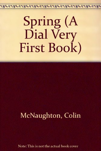 Spring (A Dial Very First Book) (9780803700444) by McNaughton