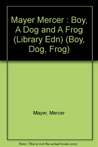 9780803707672: Mayer Mercer : Boy, A Dog and A Frog (Library Edn) (Boy, Dog, Frog)