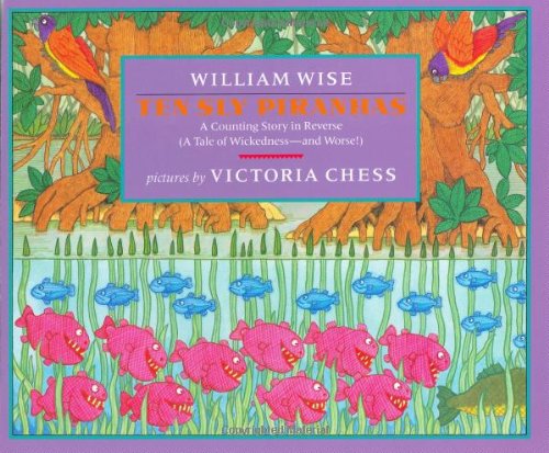 Beispielbild fr Ten Sly Piranhas: A Counting Story in Reverse--(A Tale of Wickedness--and Worse!) zum Verkauf von SecondSale