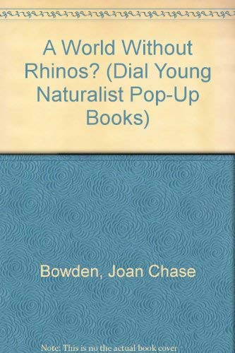 A World without Rhinos? (Dial Young Naturalist Pop-Up Books) (9780803713833) by Joan Chase Bowden; Robert Cremins