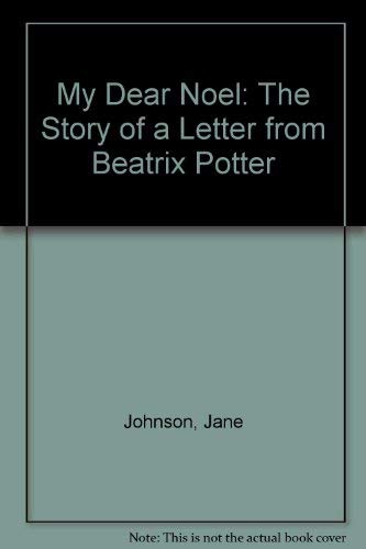 My Dear Noel: The Story of a Letter From Beatrix Potter (9780803720510) by Johnson, Jane