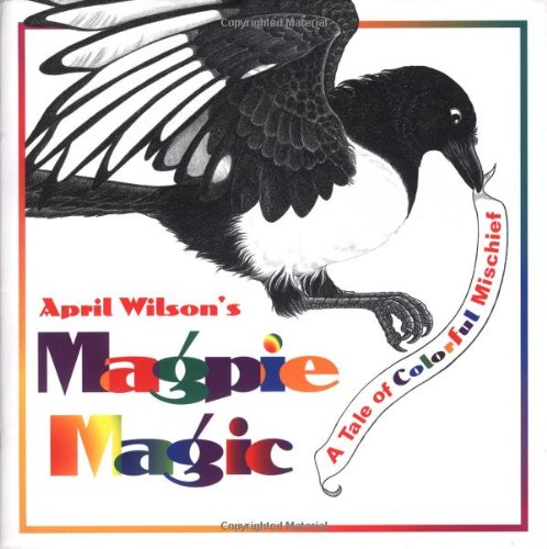Magpie Magic: A Tale of Colorful Mischief (9780803723542) by Wilson, April