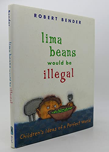 Stock image for Lima Beans Would Be Illegal: Children's Ideas of a Perfect World for sale by Your Online Bookstore