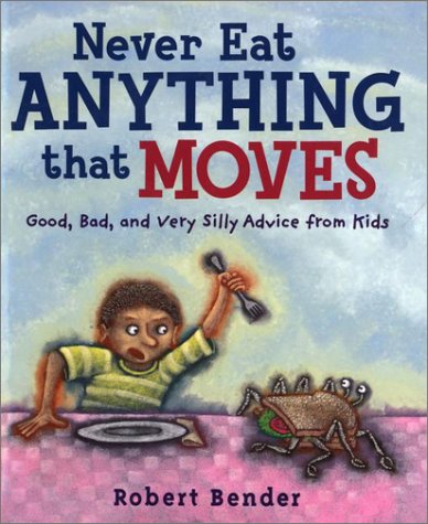 Beispielbild fr Never Eat Anything That Moves! : Good, Bad and Very Silly Advice from Kids zum Verkauf von Better World Books