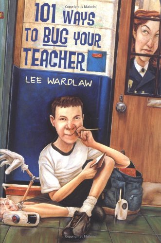 101 Ways to Bug Your Teacher - Lee Wardlaw