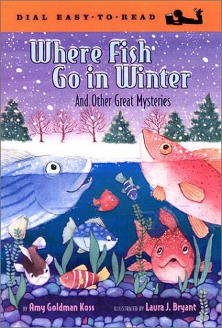 Where Fish Go in Winter and Other Great Mysteries: And Answers to Other Great Mysteries (Dial Easy-To-Read) (9780803727045) by Koss, Amy Goldman