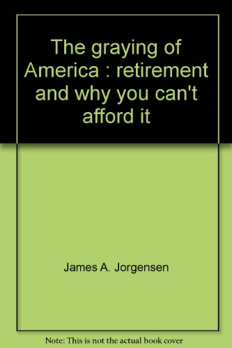 Beispielbild fr The Graying of America, Retirement and Why You Can't Afford it zum Verkauf von Old Village Books
