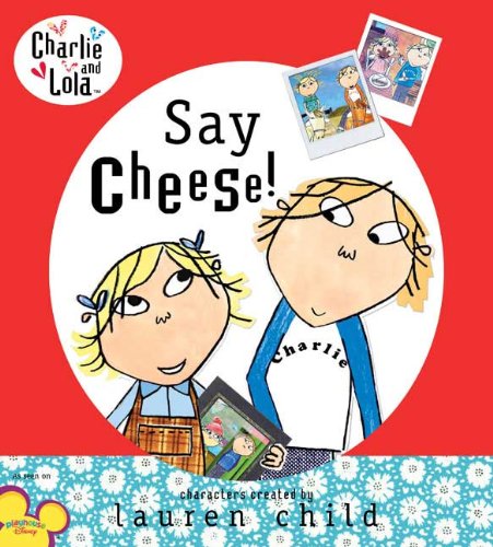 Stock image for Charlie and Lola: Say Cheese! for sale by SecondSale