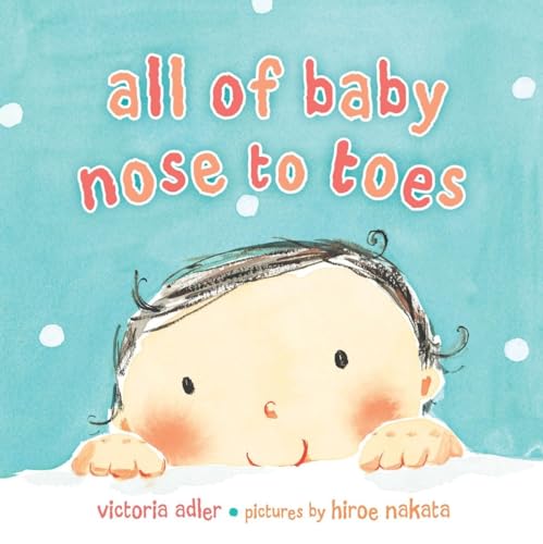 Imagen de archivo de All of Baby, Nose to Toes a la venta por Orbiting Books