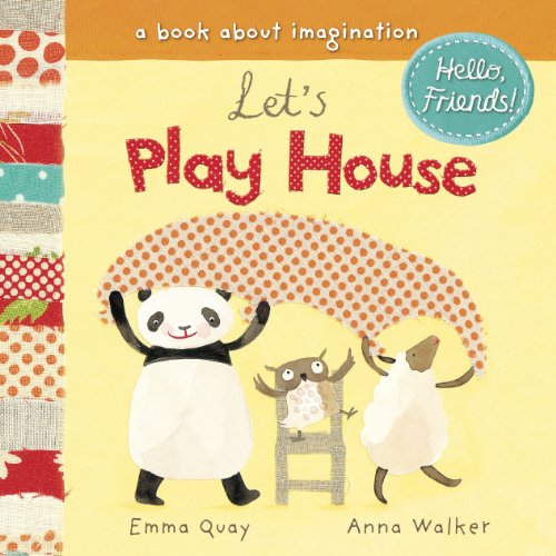 9780803735699: Let's Play House: A Book About Imagination (Hello, Friends!)  - Quay, Emma: 0803735693 - AbeBooks