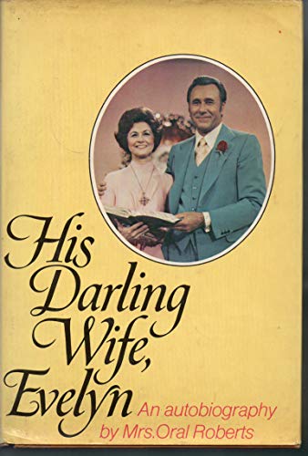 Beispielbild fr His Darling Wife,Evelyn: The Autobiography of Mrs. Oral Roberts zum Verkauf von Better World Books