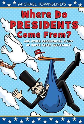 Stock image for Where Do Presidents Come From?: And Other Presidential Stuff of Super Great Importance for sale by Gulf Coast Books